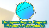 Problema de Geometría 63: Heptágono Regular, Lado, Diagonales. 