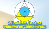 Problema de Geometría 957 (English ESL): Triangulo  Equilátero, Circunferencias Inscrita y Circunscrita, Área, Círculo , Segmento y Sector Circular