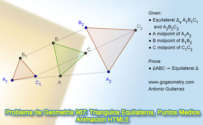 Problema de Geometría 967: Tres Triángulos Equiláteros, Punto Medios, GeoGebra, Animación HTML5 para Tabletas (iPad, Nexus)