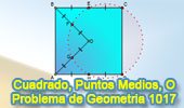 Problema de Geometría 1017 (English ESL): Cuadrado, Centro, Puntos Medios, Circunferencia, Puntos Cocíclicos, Cuadrilátero Inscriptible