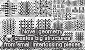 Novel geometry creates big structures from small interlocking pieces