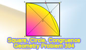  Problem 394: Square, 90 Degree Arc, Diagonal, Congruence.