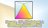  Problem 395: Square, 15 Degree, Equilateral triangle.