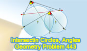 Problem 443: Overlapping, Intersecting Circles, Common Chord, Secant line, Tangent line, Angles