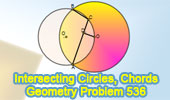 Problem 536: Intersecting Circles, Chord, Perpendicular. Level: High School, SAT Prep, College Geometry