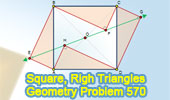  Problem 570: Square, Center, Right Triangles, Congruence, Collinearity.