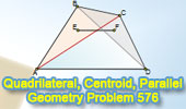  Problem 576: Centroid, Triangle, Quadrilateral, Parallel, Measurement.