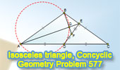  Problem 577: Isosceles triangle, Midpoint, Perpendicular, Concyclic points, Circle.