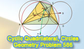  Problem 586: Cyclic Quadrilateral, Diagonals, Any Point, Circumcenters, Circumcircles, Concurrency.