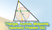  Problem 592: Triangle, Incenter, Incircle, Tangency Point, Midpoints, Concurrent Lines, Congruence.