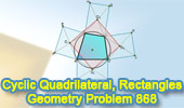 Geometry problem 868, Cyclic Quadrilateral, Circle, Five Rectangles, Four Centers, Congruence